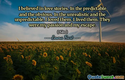 我相信爱情故事。在可预测的和显而易见的中。在不现实和不可预测的中。我爱他们。我住了他们。他们是我的激情和我的逃脱。