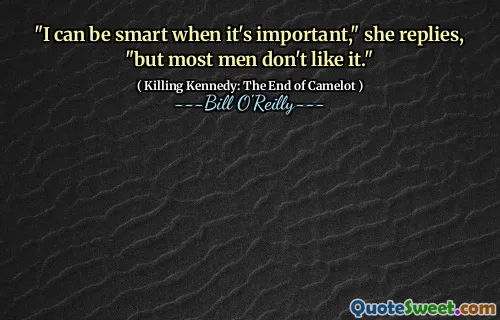 "I can be smart when it's important," she replies, "but most men don't like it."