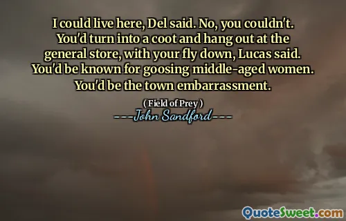 我可以住在这里，德尔说。不，你不能。卢卡斯说，你会变成一只傻瓜，在杂货店里闲逛，把你的苍蝇放下来。你会以勾引中年妇女而闻名。你会成为全城的耻辱。