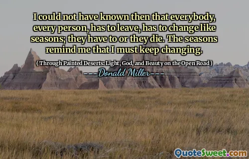 나는 모든 사람과 모든 사람이 떠나야한다는 것을 알 수 없었습니다. 그들은 죽어야합니다. 계절은 계속 변화해야한다는 것을 상기시켜줍니다.