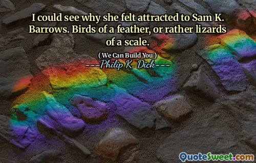 我明白了为什么她感到被山姆·K·巴罗斯（Sam K. Barrows）吸引。羽毛的鸟，或者说是鳞片的蜥蜴。