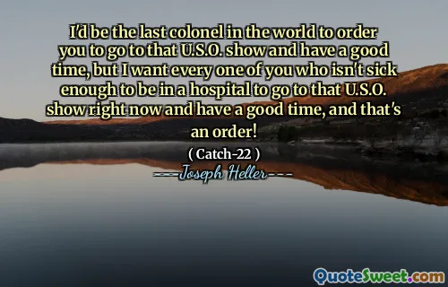 Я был бы последним полковником в мире, который приказал вам поехать в этот США. Покажите и хорошо проведу время, но я хочу, чтобы каждый из вас не был достаточно больным, чтобы быть в больнице, чтобы поехать в этот США. Покажите прямо сейчас и хорошо проведите время, и это заказ!