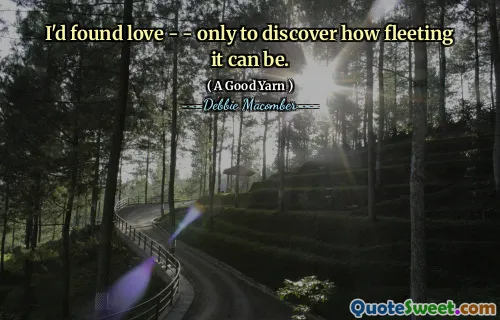 I'd found love - - only to discover how fleeting it can be.