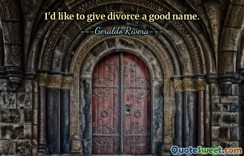 I'd like to give divorce a good name.