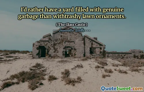 Jag skulle hellre ha en gård fylld med äkta skräp än witrashy gräsmatta.