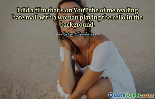 मैंने यूट्यूब पर एक फिल्म बनाई थी जिसमें मैं घृणास्पद मेल पढ़ रहा था और पृष्ठभूमि में एक महिला सेलो बजा रही थी।