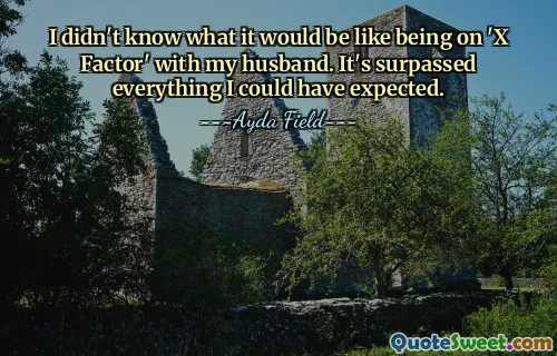 لم أكن أعرف كيف سيكون الأمر عندما أكون في برنامج "X Factor" مع زوجي. لقد تجاوز كل ما كنت أتوقعه.