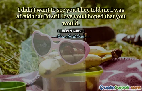 Jag ville inte träffa dig. De sa till mig. Jag var rädd att jag fortfarande skulle älska dig. Jag hoppades att du skulle göra det.