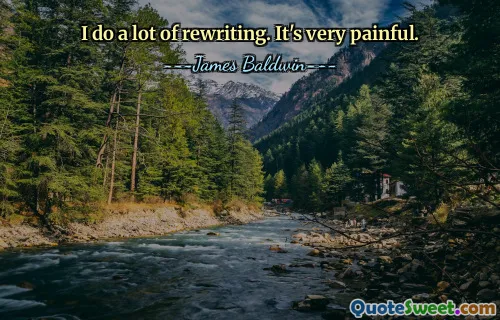 I do a lot of rewriting. It's very painful.