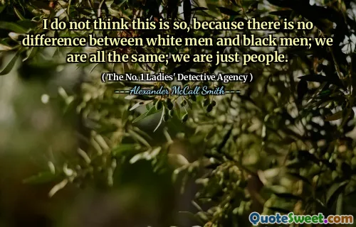 我认为不是这样，因为白人和黑人之间没有区别。我们都是一样的；我们只是人。