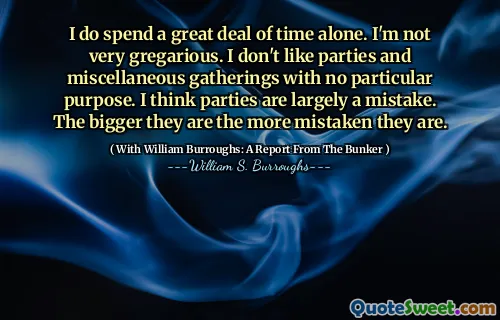 我确实花了很多时间。我不是很友善。我不喜欢没有特殊目的的聚会和其他聚会。我认为聚会在很大程度上是一个错误。他们越大，他们就越误会。