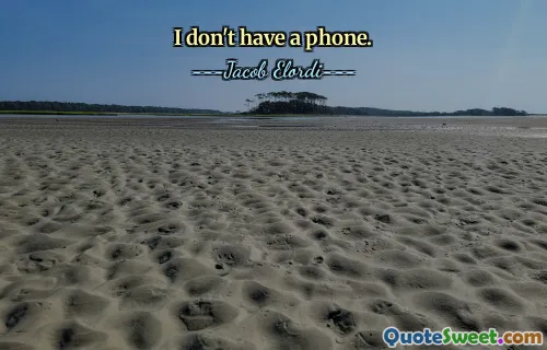I don't have a phone.