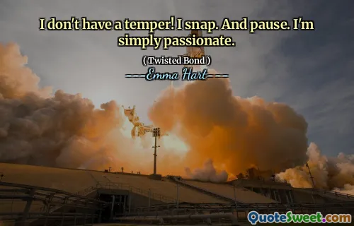 我没有脾气！我抢了。和暂停。我只是热情。