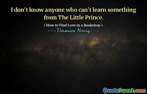 I don't know anyone who can't learn something from The Little Prince.