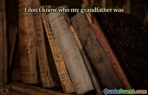 I don't know who my grandfather was