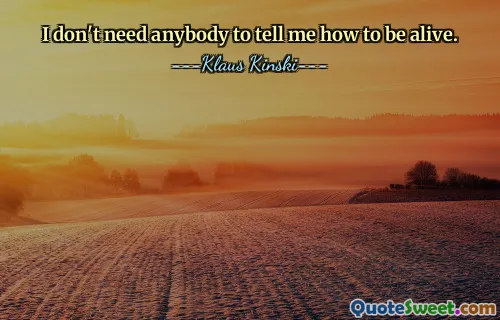 Jag behöver ingen som berättar för mig hur jag ska leva.