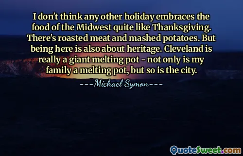 I don't think any other holiday embraces the food of the Midwest quite like Thanksgiving. There's roasted meat and mashed potatoes. But being here is also about heritage. Cleveland is really a giant melting pot - not only is my family a melting pot, but so is the city.