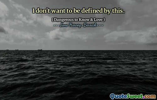 I don't want to be defined by this.