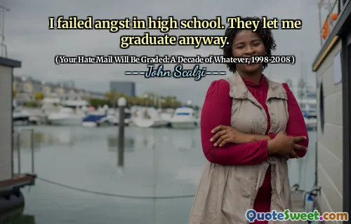 I failed angst in high school. They let me graduate anyway.