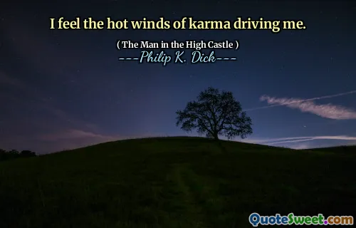 カルマの熱い風が私を駆り立てるのを感じます。