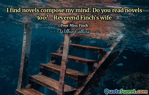 I find novels compose my mind. Do you read novels too? - Reverend Finch's wife