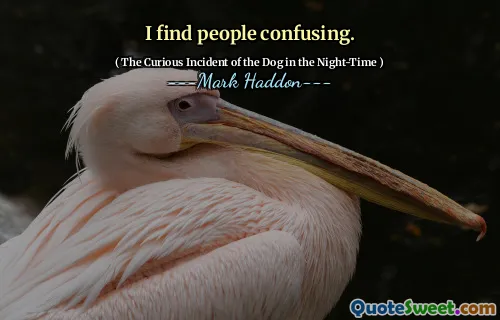 I find people confusing.