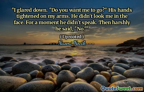 "I glared down. "Do you want me to go?" His hands tightened on my arms. He didn't look me in the face. For a moment he didn't speak. Then harshly he said, "No.""