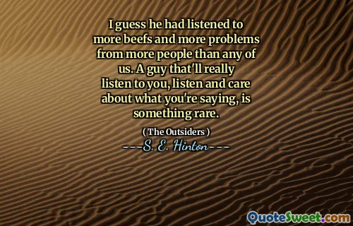 I guess he had listened to more beefs and more problems from more people than any of us. A guy that'll really listen to you, listen and care about what you're saying, is something rare.