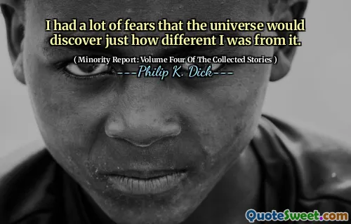 Jeg hadde mye frykt for at universet ville oppdage hvor annerledes jeg var fra det.