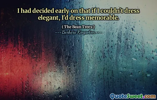 I had decided early on that if I couldn't dress elegant, I'd dress memorable.