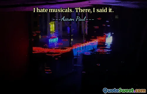 I hate musicals. There, I said it.