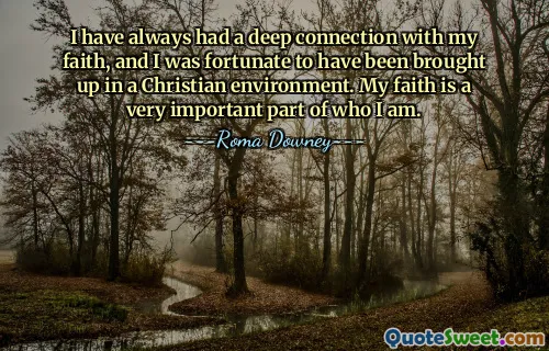 მე ყოველთვის მქონდა ღრმა კავშირი ჩემს რწმენასთან და გამიმართლა, რომ ქრისტიანულ გარემოში გავიზარდე. ჩემი რწმენა არის ძალიან მნიშვნელოვანი ნაწილი იმისა, თუ ვინ ვარ.