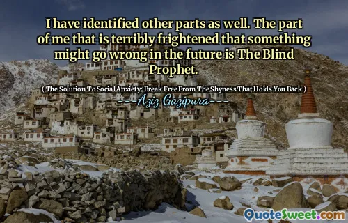 I have identified other parts as well. The part of me that is terribly frightened that something might go wrong in the future is The Blind Prophet.
