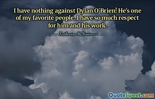 I have nothing against Dylan O'Brien! He's one of my favorite people. I have so much respect for him and his work.