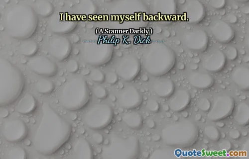 I have seen myself backward.