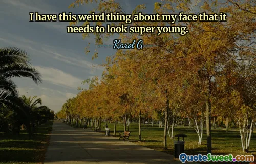 I have this weird thing about my face that it needs to look super young.