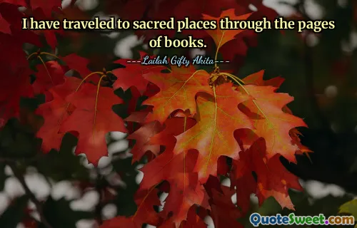 I have traveled to sacred places through the pages of books.