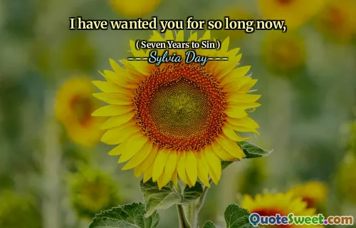 I have wanted you for so long now,