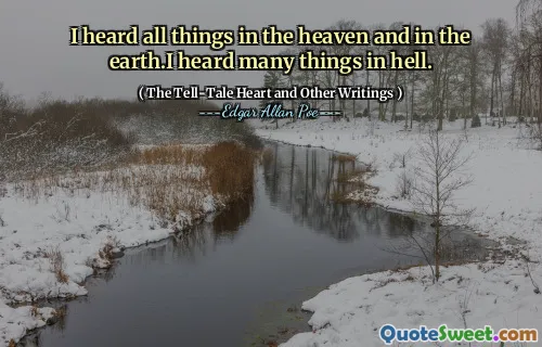 I heard all things in the heaven and in the earth.I heard many things in hell.