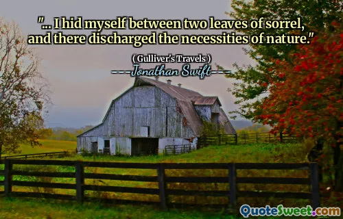 "... I hid myself between two leaves of sorrel, and there discharged the necessities of nature."
