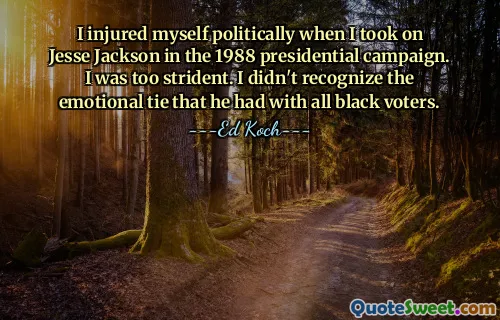 Ich habe mich politisch verletzt, als ich im Präsidentschaftswahlkampf 1988 gegen Jesse Jackson antrat. Ich war zu schrill. Ich habe die emotionale Bindung, die er zu allen schwarzen Wählern hatte, nicht erkannt.