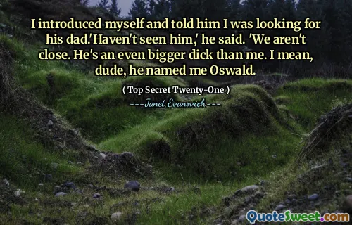 I introduced myself and told him I was looking for his dad.'Haven't seen him,' he said. 'We aren't close. He's an even bigger dick than me. I mean, dude, he named me Oswald.
