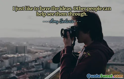 私はアイデアを持つのが好きなだけです。他の人がそれを見抜く手助けをしてくれるでしょう。