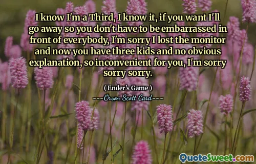 I know I'm a Third, I know it, if you want I'll go away so you don't have to be embarrassed in front of everybody, I'm sorry I lost the monitor and now you have three kids and no obvious explanation, so inconvenient for you, I'm sorry sorry sorry.