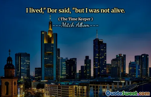 Saya hidup, "kata Dor," tetapi saya tidak hidup.