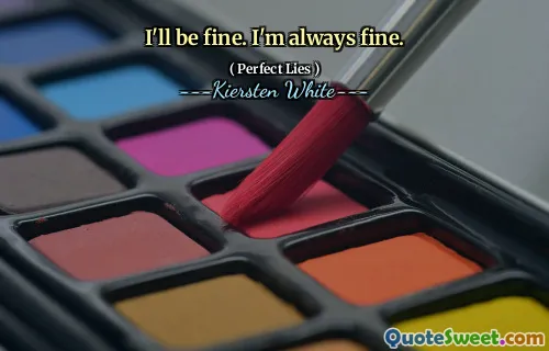 I'll be fine. I'm always fine.