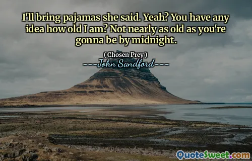 她说我会带睡衣来。是的？你知道我几岁吗？还没有你午夜时的年龄那么大。