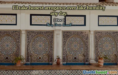 I'll take honest arrogance over fake humility any day.