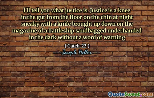 Я скажу вам, что такое справедливость. Справедливость - это колено в кишечнике с пола на подбородке ночью, хитрый с ножом, поднятым на журнале с мешками с линкором с песком, закулисным в темноте, не предупреждая