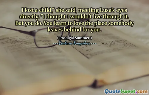 I lost a child," she said, meeting Lusa's eyes directly. "I thought I wouldn't live through it. But you do. You learn to love the place somebody leaves behind for you.